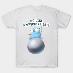 Gopher Golang Go Like A Wrecking Ball T-Shirt
